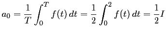 $\displaystyle a_0=\dfrac{1}{T}\int_0^T f(t)\,dt
=\dfrac{1}{2} \int_0^2 f(t)\,dt
=\dfrac12 I
$