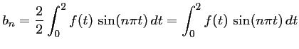 $\displaystyle b_n=\dfrac{2}{2}\int_0^2 f(t)\,\sin(n\pi t)\,dt
=\int_0^2 f(t)\,\sin(n\pi t)\,dt
$