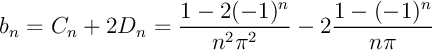 $\displaystyle b_n=C_n+2D_n=
\dfrac{1}{n^2\pi^2} \left(1-2\cos(n\pi)\right)
-\dfrac{2}{n\pi}\left(1-\cos(n\pi)\right)
$
