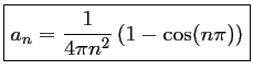 \fbox{$a_n=\dfrac{1}{4\pi n^2}\left(1-\cos(n\pi)\right)$}
