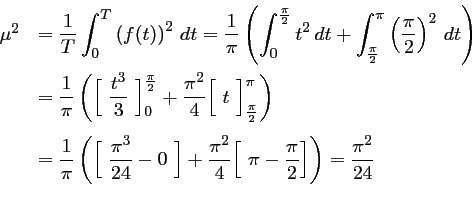 \begin{displaymath}\begin{array}{ll}
\mu^2
&\displaystyle =\dfrac{1}{T}\int_0^...
...pi-\dfrac{\pi}{2}\Bigr]\right)
=\dfrac{\pi^2}{24}
\end{array}\end{displaymath}