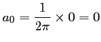 $ a_0=\dfrac{1}{2\pi}\times 0=0$