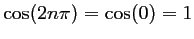 $ \cos(2n\pi)=\cos(0)=1$