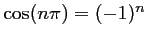 $ \cos(n\pi)=(-1)^n$