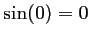 $ \sin(0)=0$