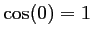 $ \cos(0)=1$