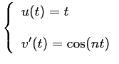 $ \left\{\begin{array}{ll}
u(t)=t \\ [0.4cm]
v'(t)=\cos(nt)
\end{array}\right.$