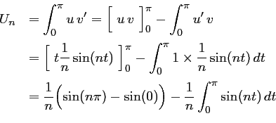 \begin{displaymath}\begin{array}{ll}
U_n
&\displaystyle =\int_0^\pi u\,v'=\Bigl[...
...-\sin(0)\Bigr)
-\dfrac{1}{n}\int_0^\pi \sin(nt)\,dt
\end{array}\end{displaymath}