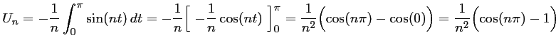 $\displaystyle U_n=-\dfrac{1}{n}\int_0^\pi \sin(nt)\,dt
=-\dfrac{1}{n}\Bigl[\ -\...
...}{n^2}\Bigl( \cos(n\pi)-\cos(0)\Bigr)
=\dfrac{1}{n^2}\Bigl( \cos(n\pi)-1\Bigr)
$
