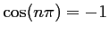 $ \cos(n\pi)=-1$