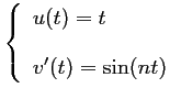 $ \left\{\begin{array}{ll}
u(t)=t \\ [0.4cm]
v'(t)=\sin(nt)
\end{array}\right.$
