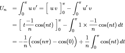 \begin{displaymath}\begin{array}{ll}
U_n
&\displaystyle =\int_0^\pi u\,v'=\Bigl[...
...-\cos(0)\Bigr)
+\dfrac{1}{n}\int_0^\pi \cos(nt)\,dt
\end{array}\end{displaymath}