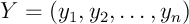 $Y=(y_1,y_2,\dots,y_n)$