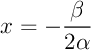 $x=-\dfrac{\beta}{2\alpha}$