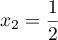 $x_2=\dfrac{1}{2}$