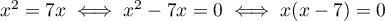 $x^2=7x \iff x^2-7x=0 \iff x(x-7)=0$