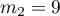 $m_2=9$