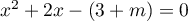 $x^2+2x-(3+m)=0$
