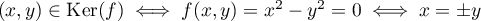 $(x,y)\in\text{Ker}(f)\iff f(x,y)=x^2-y^2=0\iff x=\pm y$