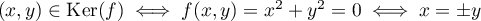 $(x,y)\in\text{Ker}(f)\iff f(x,y)=x^2+y^2=0\iff x=\pm y$