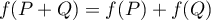 $f(P+Q)=f(P)+f(Q)$