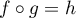 $f\circ g=h$