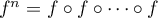$f^n=f\circ f\circ\dots\circ f$