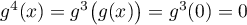 $g^4(x)=g^3\bigl(g(x)\bigr)=g^3(0)=0$