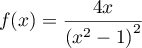 $f(x)=\dfrac{4x}{\left( x^2-1\rp^2}$