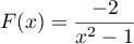 $F(x)=\dfrac{-2}{x^2-1}$