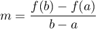 $m=\dfrac{f(b)-f(a)}{b-a}$