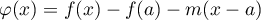 $\varphi(x)=f(x)-f(a)-m(x-a)$