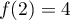 $f(2)=4$