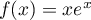$f(x)=xe^x$