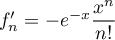 $f_n'=-e^{-x}\dfrac{x^n}{n!}$