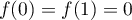 $f(0)=f(1)=0$