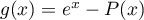 $g(x)=e^x-P(x)$