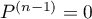 $P^{(n-1)}=0$