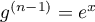 $g^{(n-1)}=e^x$