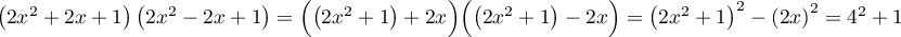 $\lp2x^2+2x+1\rp\lp2x^2-2x+1\rp=
\Bigl(\lp2x^2+1\rp+2x\Bigr)\Bigl(\lp2x^2+1\rp-2x\Bigr)
=\lp2x^2+1\rp^2-\lp2x\rp^2
=4^2+1$