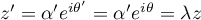 $z'=\alpha' e^{i\theta'}=\alpha' e^{i\theta}=\lambda z$