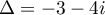 $\Delta=-3-4i$