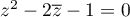 $z^2-2\overline{z}-1=0$