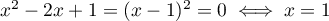 $x^2-2x+1=(x-1)^2=0\iff x=1$