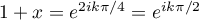 $1+x=e^{2ik\pi/4}=e^{ik\pi/2}$