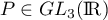$P\in GL_3(\R)$