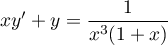 $xy'+y=\dfrac{1}{x^3(1+x)}$
