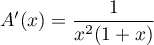 $A'(x)=\dfrac{1}{x^2(1+x)}$