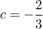 $c=-\dfrac23$