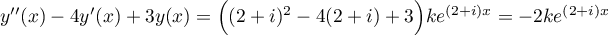 $y''(x)-4y'(x)+3y(x)=\Bigl((2+i)^2-4(2+i)+3\Bigr)ke^{(2+i)x}
=-2ke^{(2+i)x}$